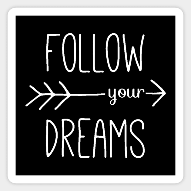 Follow Your Dreams - Follow Your Heart - Dreamer Achiever Quote Sticker by ballhard